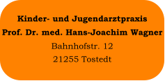 Kinder- und Jugendarztpraxis Prof. Dr. med. Hans-Joachim Wagner Bahnhofstr. 12 21255 Tostedt